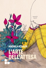 L'arte dell'attesa - Andrea Köhler