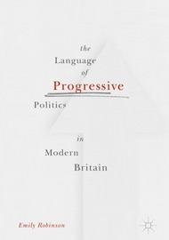 The Language of Progressive Politics in Modern Britain Emily Robinson