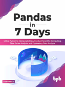 Pandas in 7 Days: Utilize Python to Manipulate Data, Conduct Scientific Computing, Time Series Analysis, and Exploratory Data Analysis - Fabio Nelli