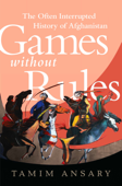 Games without Rules - Tamim Ansary