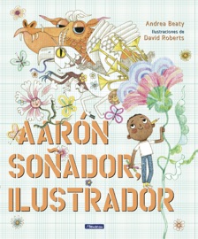 Aarón Soñador, ilustrador (Los Preguntones) - Andrea Beaty & David Roberts