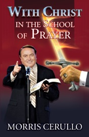 With Christ in the School of Prayer - Morris Cerullo