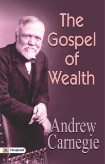 The Gospel of Wealth(Condensed Classics): The Definitive Edition of the Wealth-Building by Andrew Carnegie