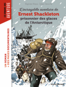 L'incroyable aventure de Shackleton prisonnier des glaces de l'Antartique - Baptiste MASSA & Djilian Deroche