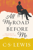 All My Road Before Me - C. S. Lewis