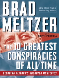 The 10 Greatest Conspiracies of All Time - Brad Meltzer & Keith Ferrell