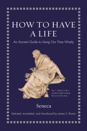 How to Have a Life - Seneca & James S. Romm