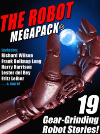 The Robot MEGAPACK® - Fritz Leiber, Harry Harrison, Lester del Rey, Richard Wilson & Philip K. Dick