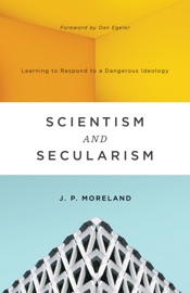Scientism and Secularism - J. P. Moreland