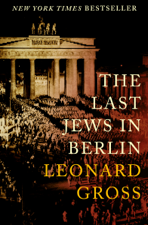 The Last Jews in Berlin - Leonard Gross Cover Art