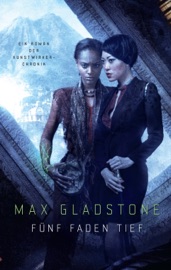 Fünf Faden tief - Ein Roman der Kunstwirker-Chronik - Max Gladstone