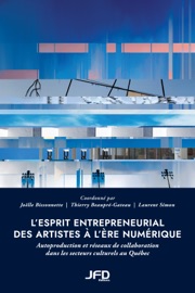 L’esprit entrepreneurial des artistes à l’ère numérique - Joëlle Bissonnette, Thierry Beaupré-Gateau & Laurent Simon