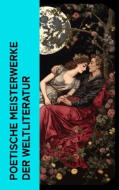 Poetische Meisterwerke der Weltliteratur - Rainer Maria Rilke, Walt Whitman, Heinrich Heine, William Shakespeare, John Milton, Lord Byron, Friedrich Schiller, Percy Bysshe Shelley, Edgar Allan Poe, Johann Wolfgang von Goethe, Dschalal ad-Din Muhammad Rumi, Gottfried Von Straßburg, Victor Hugo, Dante Alighieri, William Wordsworth Homer, Vergil, Ovid, Giacomo Leopardi, Georg Herwegh, Giosuè Carducci, Omar Chayyam, Alphonse de Lamartine, Stéphane Mallarmé, Christian Morgenstern, Joachim Ringelnatz, Annette von Droste-Hülshoff, Alexander Sergejewitsch Puschkin, Robert Burns & Charles Baudelaire