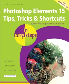 Photoshop Elements 15 Tips, Tricks & Shortcuts in easy steps by Nick Vandome