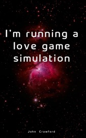I'm running a love game simulation - John Crawford