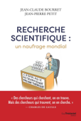 Recherche scientifique : un naufrage mondial - Jean-Claude Bourret & Jean-Pierre Petit