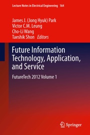 Future Information Technology, Application, and Service - James (Jong Hyuk) Park, Victor C.M. Leung, Cho-Li Wang & Taeshik Shon