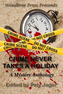 Crime Never Takes A Holiday by Maggie Lynch, Paty Jager, Melissa Yuan-Innes, Pamela Cowan, Robin Weaver, Dari LaRoche, Kimila Kay, Kathy Coatney, Ann Chaney & Mary Vine