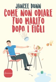 Come non odiare tuo marito dopo i figli - Jancee Dunn