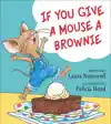 If You Give a Mouse a Brownie by Laura Numeroff Book Summary, Reviews and Downlod