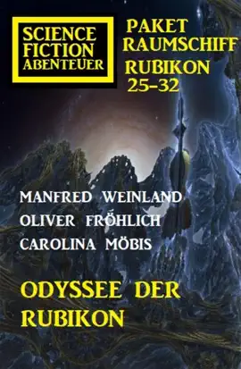 Read: Odyssee der Rubikon: Science Fiction Abenteuer Paket Raumschiff Book Rubikon 25-32