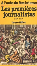 À l'aube du féminisme : les premières journalistes (1830-1850) - Laure Adler