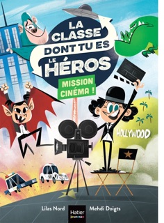 La classe dont tu es le héros - Mission cinéma ! - CP/CE1 6/7 ans by Lilas Nord & Mehdi Doigts