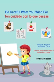 Be Careful What You Wish For - Ten cuidado con lo que deseas - Erika M Szabo
