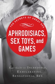 Aphrodisiacs, Sex Toys, and Games - Adams Media