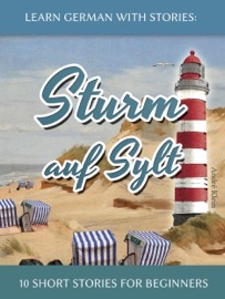 Learn German With Stories: Sturm auf Sylt – 10 Short Stories for Beginners - André Klein