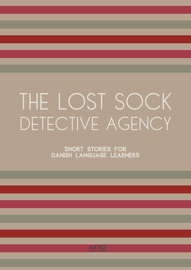 The Lost Sock Detective Agency: Short Stories for Danish Language Learners