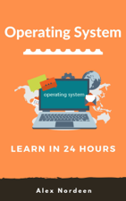 Learn Operating System in 24 Hours - Alex Nordeen Cover Art