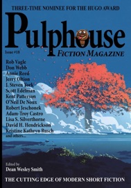 Pulphouse Fiction Magazine: Issue #18 - Dean Wesley Smith, Adam-Troy Castro, Don Webb, Kristine Kathryn Rusch, Lisa Silverthorne, O'Neil De Noux, Kent Patterson, Stefon Mears, Jerry Oltion, David H. Hendrickson, Scott Edelman, C.H. Hung, Ray Vukcevich, Robert J. McCarter, R.W. Wallace, Dayle A. Dermatis, Jason A. Adams, Annie Reed, Robert Jeschonek, J. Steven York, Mary Jo Rabe & Rob Vagle