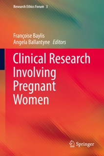 Clinical Research Involving Pregnant Women by Françoise Baylis & Angela Ballantyne