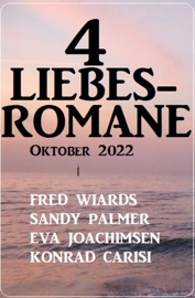 4 Liebesromane Oktober 2022 - Fred Wiards, Sandy Palmer, Eva Joachimsen & Konrad Carisi