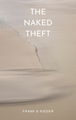 The Naked Theft - Frank B Rieder