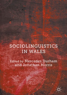 Sociolinguistics in Wales by Mercedes Durham & Jonathan Morris