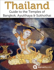 Thailand: Guide to the Temples of Sukhothai, Ayutthaya and Bangkok