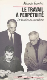 Le travail à perpétuité : de la galère au journalisme - Maurice Rajsfus