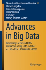 Advances in Big Data - Plamen Angelov, Yannis Manolopoulos, Lazaros Iliadis, Asim Roy & Marley Vellasco