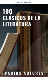 100 Clásicos de la Literatura - Francis Scott Fitzgerald, Mary Shelley, L. Frank Baum, Louisa May Alcott, Dante Alighieri, Jane Austen, Ambrose Bierce, Emily Brontë, Edgar Rice Burroughs, Lewis Carroll, Wilkie Collins, René Descartes, Charles Dickens, Emily Dickinson, Alexandre Dumas, Gustave Flaubert, Benito Pérez Galdós, Johann Wolfgang von Goethe, Thomas Hardy, E. T. A. Hoffmann, Washington Irving, Henry James, James Joyce, Franz Kafka, Gaston Leroux, Federico García Lorca, H. P. Lovecraft, Publio Virgilio Marón, L.M. Montgomery, John William Polidori, Marco Polo, Antoine de Saint-Exupéry, Emilio Salgari, Walter Scott, Mark Twain, Jules Verne, H.G. Wells, Edith Wharton, Mary Wollstonecraft, Fernando de Rojas & Pocket Classic
