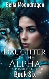 Daughter of the Alpha - Bella Moondragon