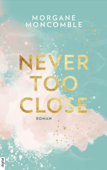 Never Too Close - Morgane Moncomble & Ulrike Werner-Richter