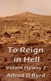 To Reign in Hell: Volant Flyway 2 - Alfred D. Byrd