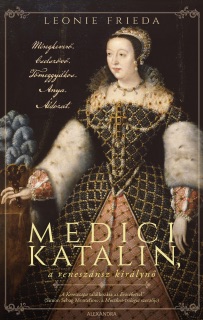Medici Katalin, a reneszánsz királynő by Leonie Frieda
