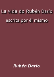 La vida de Rubén Darío escrita por él mismo - Rubén Darío