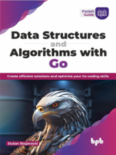 Data Structures and Algorithms with Go: Create efficient solutions and optimize your Go coding skills - Dusan Stojanovic Cover Art