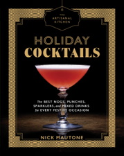 The Artisanal Kitchen: Holiday Cocktails - Nick Mautone Cover Art