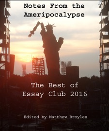 Notes from the Ameripocalypse - Matthew Broyles, Ashley Van Arsdel, Clay Anderson, James Michael Taylor, Anna Bardin, Aron Michalski, Chris Dashiell, Christopher Longoria Gonzalez, Clark Weddle, Christina Cook, Eva Moon, James Hamilton, Joey Keeton, Kirk Cowell, Marged Howley Dudek, Mark Greene, Paul Shapera, Doremus Jessup, Scott R. Rey & Whirli Placebo