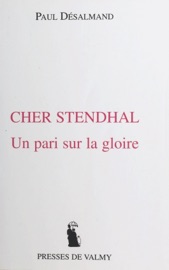 Cher Stendhal : un pari sur la gloire - Paul Désalmand